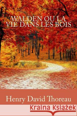 Walden ou La Vie dans les bois Fabulet, Louis 9781986030229 Createspace Independent Publishing Platform