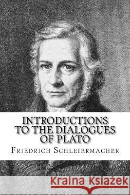 Introductions to the Dialogues of Plato Friedrich D. E. Schleiermacher William Dobson 9781986031301 Createspace Independent Publishing Platform