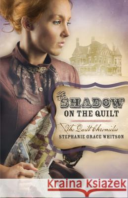 The Shadow on the Quilt Stephanie Grace Whitson 9781986031554