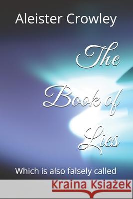 The Book of Lies: Which is also falsely called Crowley, Aleister 9781986031561