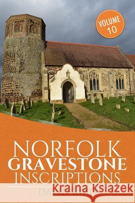 Norfolk Gravestone Inscriptions: Vol 10 David Bird 9781986032735 Createspace Independent Publishing Platform