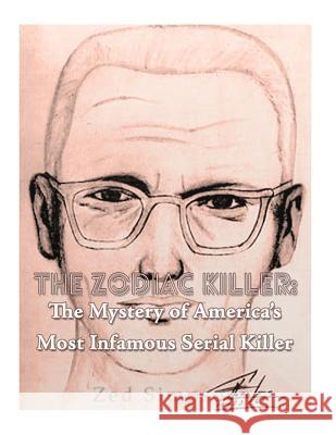 The Zodiac Killer: The Mystery of America's Most Infamous Serial Killer Charles River Editors 9781986034807 Createspace Independent Publishing Platform