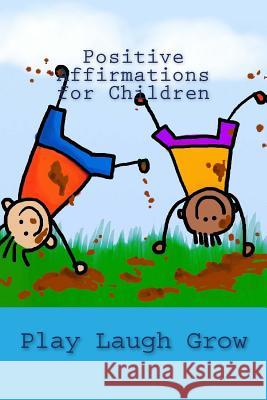 Positive Affirmations for Children: Read Laugh Grow Angel Love Joy 9781986035033 Createspace Independent Publishing Platform