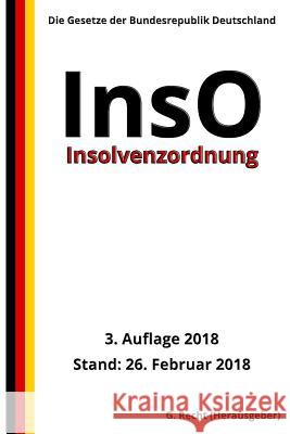 Insolvenzordnung - InsO, 3. Auflage 2018 G. Recht 9781986037525 Createspace Independent Publishing Platform