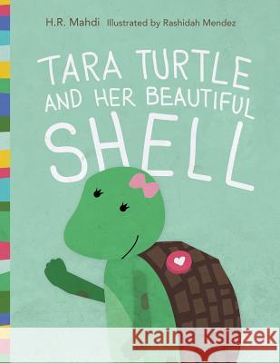 Tara Turtle and Her Beautiful Shell H. R. Mahdi Rashidah Mendez 9781986037853