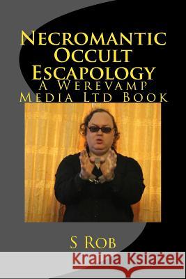 Necromantic Occult Escapology S. Rob 9781986037969 Createspace Independent Publishing Platform