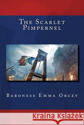 The Scarlet Pimpernel Baroness Emma Orczy Jv Editors 9781986038683 Createspace Independent Publishing Platform