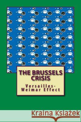 The Brussels Crisis: Versailles-Weimar Effect Cacildo Marques 9781986038874 Createspace Independent Publishing Platform