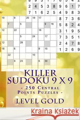 Killer Sudoku 9 X 9 - 250 Central Points Puzzles - Level Gold: Great Option to Relax Andrii Pitenko 9781986039512 Createspace Independent Publishing Platform