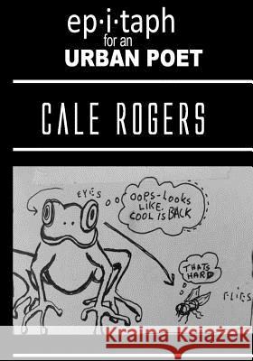 Epitaph for an Urban Poet Cale Rogers 9781986039802 Createspace Independent Publishing Platform