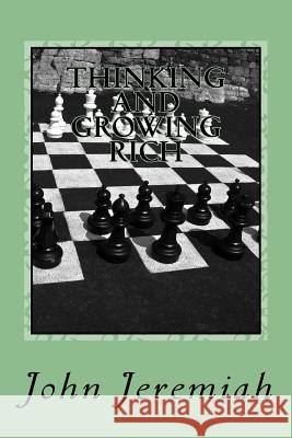 THINKING and GROWING RICH: GREAT INSPIRATIONAL BUSINESS QUOTATIONS of GREAT RICH MEN & WOMEN Jeremiah, John 9781986040518 Createspace Independent Publishing Platform