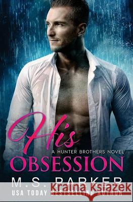 His Obsession M. S. Parker 9781986041966 Createspace Independent Publishing Platform