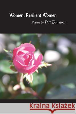 Women, Resilient Women Pat Durmon 9781986042055 Createspace Independent Publishing Platform