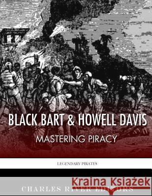 Black Bart & Howell Davis: Mastering Piracy Charles River Editors 9781986042109 Createspace Independent Publishing Platform