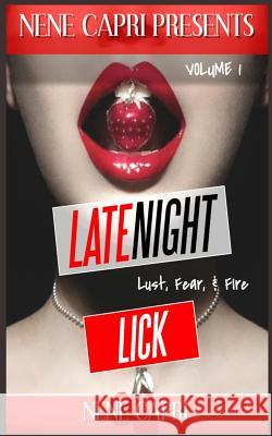 Late Night Lick: Lust. Fear. & Fire Nene Capri 9781986042154 Createspace Independent Publishing Platform