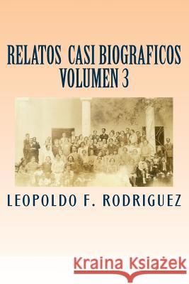 Relatos Casi Biograficos: Volumen 3 de la Serie Mr Leopoldo Fernan Rodriguez 9781986042666 Createspace Independent Publishing Platform