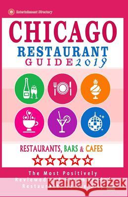 Chicago Restaurant Guide 2019: Best Rated Restaurants in Chicago - 1000 restaurants, bars and cafés recommended for visitors, 2019 Walsh, Michael C. 9781986042697 Createspace Independent Publishing Platform