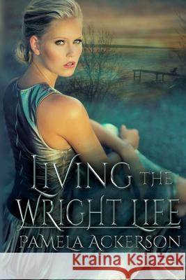 Living the Wright Life Pamela Ackerson 9781986044417