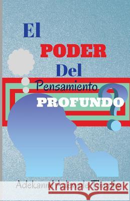 El Poder Del Pensamiento Profundo Adekanmi, Timothy Adewole 9781986047272 Createspace Independent Publishing Platform