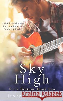 Sky High: Rock Bottom book 2 Traynor, Josephine 9781986049597 Createspace Independent Publishing Platform