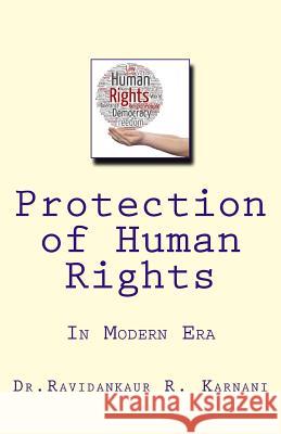 Protection of Human Rights: In Modern Era Dr Ravidankaur Rahul Karnani 9781986050548 Createspace Independent Publishing Platform