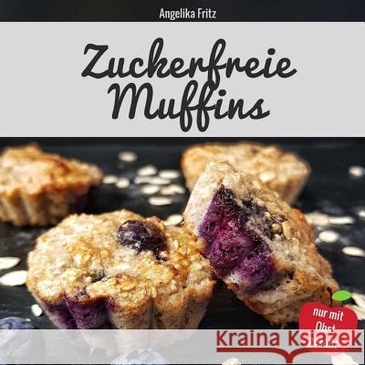 Zuckerfreie Muffins Angelika Fritz 9781986053488 Createspace Independent Publishing Platform