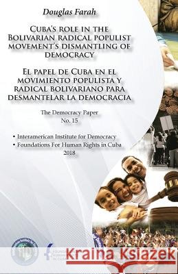 Cuba's role in the Bolivarian radical populist movement's dismantling of democra: El papel de Cuba en el movimiento populista y radical bolivariano pa Farah, Douglas 9781986057776 Createspace Independent Publishing Platform