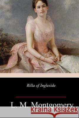 Rilla of Ingleside L. M. Montgomery 9781986060981 Createspace Independent Publishing Platform