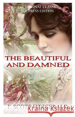 The Beautiful And Damned - The Original Classic (Bee Press Edition) Fitzgerald, F. Scott 9781986062084