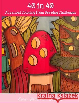 40 in 40: Coloring from Drawing Challenges Sara Hickman 9781986062312