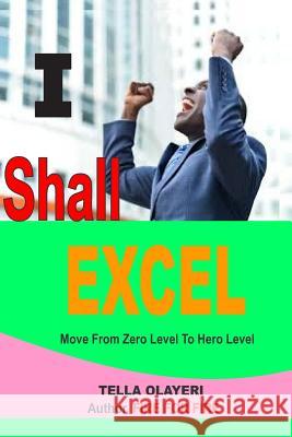 I Shall Excel Tella Olayeri 9781986064057 Createspace Independent Publishing Platform