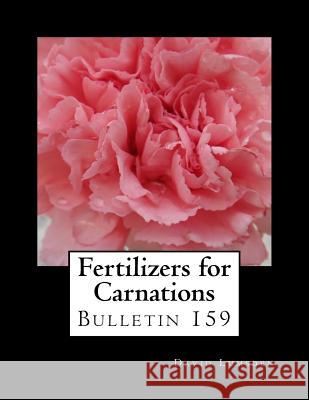 Fertilizers for Carnations: Bulletin 159 David Lumsden Roger Chambers 9781986064132 Createspace Independent Publishing Platform