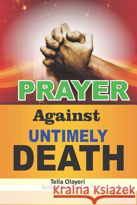 PRAYER Against UNTIMELY DEATH Olayeri, Tella 9781986064583 Createspace Independent Publishing Platform
