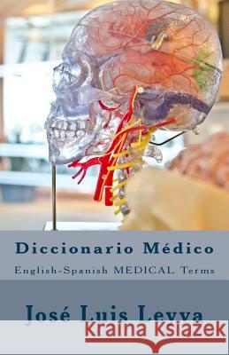 Diccionario Médico: English-Spanish MEDICAL Terms Leyva, Jose Luis 9781986065740 Createspace Independent Publishing Platform