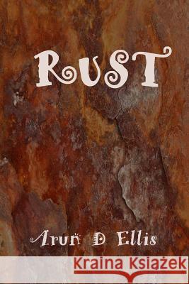 Rust Arun D. Ellis 9781986067850 Createspace Independent Publishing Platform