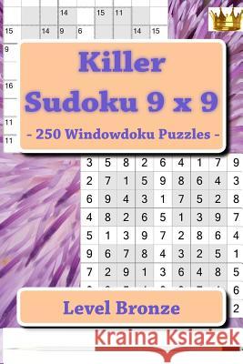 Killer Sudoku 9 X 9 - 250 Windowdoku Puzzles - Level Bronze: I Ask to Give a Review and Your Advice Andrii Pitenko 9781986068710 Createspace Independent Publishing Platform