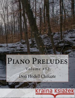 Piano Preludes Volume #52 Don Hodell Chilcote 9781986068895 Createspace Independent Publishing Platform