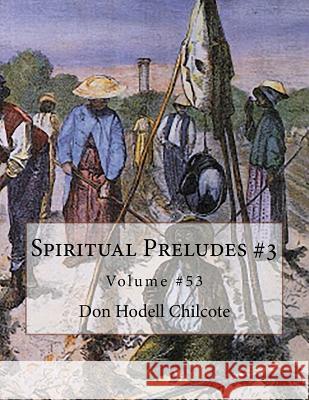 Spiritual Preludes #3 Volume #53 Don Hodell Chilcote 9781986068918 Createspace Independent Publishing Platform