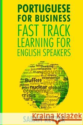 Portuguese For Business: Fast Track Learning for English Speakers: The 100 most used English business words with 600 phrase examples. Retter, Sarah 9781986070423 Createspace Independent Publishing Platform