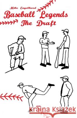 Baseball Legends: The Draft Mike Engelhard 9781986070935 Createspace Independent Publishing Platform