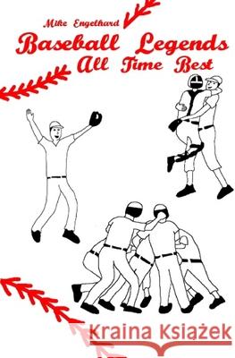 Baseball Legends: All Time Best Mike Engelhard 9781986071024 Createspace Independent Publishing Platform