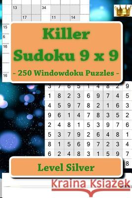 Killer Sudoku 9 X 9 - 250 Windowdoku Puzzles - Level Silver: I Ask to Give a Review and Your Advice Andrii Pitenko 9781986071161 Createspace Independent Publishing Platform