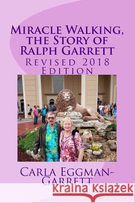 Miracle Walking, the Story of Ralph Garrett: Revised 2018 Edition MS Carla Eggman-Garrett Mr Ralph Garrett 9781986071734