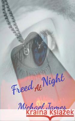 Freed At Night James, Michael 9781986072434 Createspace Independent Publishing Platform