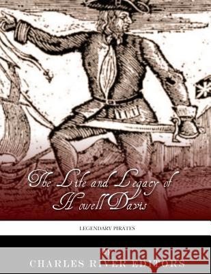Legendary Pirates: The Life and Legacy of Howell Davis Charles River Editors 9781986073257 Createspace Independent Publishing Platform