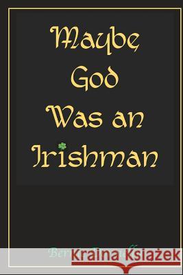 Maybe God Was an Irishman Bernie Donnelly 9781986073677 Createspace Independent Publishing Platform