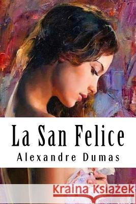 La San Felice: Tome I Alexandre Dumas 9781986074247 Createspace Independent Publishing Platform