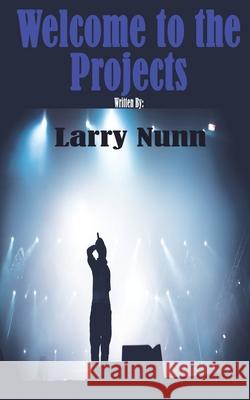 Welcome to the Projects: Urban Edition Larry Nunn 9781986076159 Createspace Independent Publishing Platform