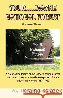 Your.....Wayne National Forest, Volume Three Dan Kincaid 9781986076487 Createspace Independent Publishing Platform