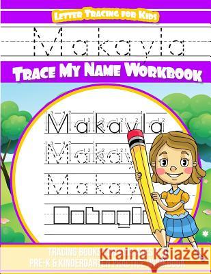 Makayla Letter Tracing for Kids Trace my Name Workbook: Tracing Books for Kids ages 3 - 5 Pre-K & Kindergarten Practice Workbook Books, Makayla 9781986077057 Createspace Independent Publishing Platform